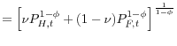 \displaystyle =\left[ \nu P_{H,t}^{1-\phi}+(1-\nu)P_{F,t}^{1-\phi}\right] ^{\frac{1}{1-\phi}}