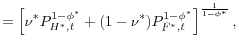 \displaystyle =\left[ \nu^{\ast}P_{H^{\ast},t}^{1-\phi^{\ast}}% +(1-\nu^{\ast})P_{F^{\ast},t}^{1-\phi^{\ast}}\right] ^{\frac{1}{1-\phi^{\ast }}},% 