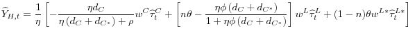 \displaystyle \widehat{Y}_{H,t}=\frac{1}{\eta}\left[ -\frac{\eta d_{C}}{\eta\left( d_{C}+d_{C^{\ast}}\right) +\rho}w^{C}\widehat{\tau}_{t}^{C}+\left[ n\theta-\frac{\eta\phi\left( d_{C}+d_{C^{\ast}}\right) }{1+\eta\phi\left( d_{C}+d_{C^{\ast}}\right) }\right] w^{L}\widehat{\tau}_{t}^{L}+(1-n)\theta w^{L\ast}\widehat{\tau}_{t}^{L\ast}\right] 