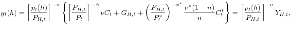 \displaystyle y_{t}(h)=\left[ \frac{p_{t}(h)}{P_{H,t}}\right] ^{-\sigma}\left\{ \left[ \frac{P_{H,t}}{P_{t}}\right] ^{-\phi}\nu C_{t}+G_{H,t}+\left( \frac{P_{H,t}% }{P_{t}^{\ast}}\right) ^{-\phi^{\ast}}\frac{\nu^{\ast}(1-n)}{n}C_{t}^{\ast }\right\} =\left[ \frac{p_{t}(h)}{P_{H,t}}\right] ^{-\sigma}Y_{H,t}, % 