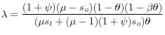 \displaystyle \lambda=\frac{(1+\psi)(\mu-s_o)(1-\theta)(1-\beta\theta)}{(\mu s_l+(\mu-1)(1+\psi)s_o)\theta}