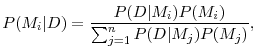 \displaystyle P(M_{i}\vert D) = \frac{P(D\vert M_{i}) P(M_{i})} {\sum_{j=1}^{n}P(D\vert M_{j})P(M_{j})},