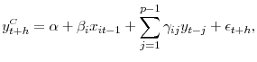 \displaystyle y_{t+h}^{\scriptscriptstyle C} = \alpha + \beta_{i} x_{it-1} + \sum_{j=1}^{p-1} \gamma_{ij} y_{t-j} + \epsilon_{t+h},