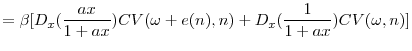 \displaystyle =\beta [ D_{x}( \frac{ax}{1+ax}) CV( \omega +e( n) ,n) +D_{x}( \frac{1}{1+ax}) CV( \omega ,n) ]