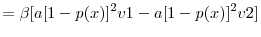 \displaystyle =\beta [ a[ 1-p( x) ] ^{2}v1-a[ 1-p( x) ] ^{2}v2]