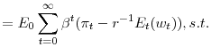 \displaystyle =E_{0}\sum_{t=0}^{\infty }\beta ^{t}( \pi _{t}-r^{-1}E_{t}( w_{t}) ) , s.t.