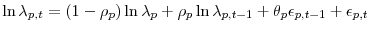 \displaystyle \ln \lambda_{p,t}=(1-\rho_p)\ln \lambda_p+\rho_p \ln \lambda_{p,t-1} +\theta_p \epsilon_{p,t-1} +\epsilon_{p,t}