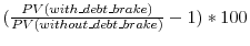  (\frac{PV (with\_ debt\_ brake)}{PV (without\_ debt\_ brake)}-1)*100