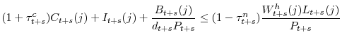 \displaystyle (1+\tau_{t+s}^c)C_{t+s}(j)+I_{t+s}(j)+\frac{B_{t+s}(j)}{d_{t+s}P_{t+s}}\leq (1-\tau_{t+s}^n)\frac{W_{t+s}^h(j)L_{t+s}(j)}{P_{t+s}}