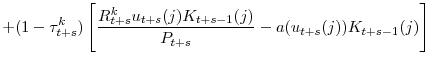 \displaystyle +(1-\tau_{t+s}^k)\left[\frac{R_{t+s}^ku_{t+s}(j)K_{t+s-1}(j)}{P_{t+s}}-a(u_{t+s}(j))K_{t+s-1}(j)\right]