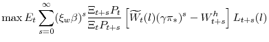 \displaystyle \max E_t\sum_{s=0}^{\infty}(\xi_w \beta)^s \frac{\Xi_{t+s}P_t}{\Xi_tP_{t+s}}\left[\widetilde{W}_t(l)(\gamma \pi_*)^s-W_{t+s}^h\right]L_{t+s}(l)