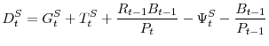 \displaystyle D^S_t=G^S_t+T_t^S+\frac{R_{t-1} B_{t-1}}{P_t}-\Psi^S_t-\frac{B_{t-1}}{P_{t-1}}