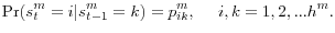 \displaystyle \Pr (s_{t}^{m}=i\vert s_{t-1}^{m}=k)=p_{ik}^{m},\ \ \ \ i,k=1,2,...h^{m}.