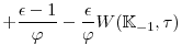 \displaystyle +\frac{\epsilon -1}{\varphi }-\frac{\epsilon }{\varphi }W(\mathbb{K}_{-1},\tau)