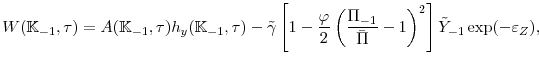 \displaystyle W(\mathbb{K}_{-1},\tau)=A(\mathbb{K}_{-1},\tau)h_{y}(\mathbb{K}_{-1},\tau)-\tilde{\gamma} \left[ 1-\frac{\varphi }{2}\left( \frac{\Pi _{-1}}{\bar{\Pi }}-1\right) ^{2}\right] \tilde{Y}_{-1}\exp (-\varepsilon _{Z}), 
