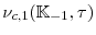 \displaystyle \nu_{c,1}(\mathbb{K}_{-1},\tau)
