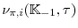 \displaystyle \nu_{\pi ,i}(\mathbb{K}_{-1},\tau)