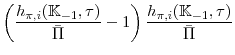 \displaystyle \left( \frac{h_{\pi ,i}(\mathbb{K}_{-1},\tau)}{\bar{\Pi }} -1\right) \frac{h_{\pi ,i}(\mathbb{K}_{-1},\tau)}{\bar{\Pi }}