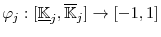 \varphi _{j}:[\underline{\mathbb{K}}_{j},\overline{\mathbb{K}}_{j}]\rightarrow [-1,1]