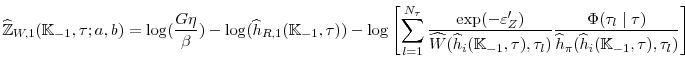 \displaystyle \widehat{\mathbb{Z}}_{W,1}(\mathbb{K}_{-1},\tau;a,b)=\log (\frac{% G\eta }{\beta })-\log (\widehat{h}_{R,1}(\mathbb{K}_{-1},\tau)) -\log \left[ \sum_{l=1}^{N_{\tau }}\frac{\exp (-\varepsilon _{Z}^{\prime })}{% \widehat{W}(\widehat{h}_{i}(\mathbb{K}_{-1},\tau),\tau _{l})}\frac{\Phi (\tau _{l}\mid \tau)}{\widehat{h}_{\pi }(\widehat{h}% _{i}(\mathbb{K}_{-1},\tau),\tau _{l})}\right] 