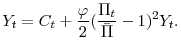 \displaystyle Y_{t}=C_{t}+\frac{\varphi }{2}(\frac{\Pi _{t}}{\bar{\Pi} }-1)^{2}Y_{t}.