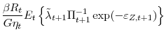 \displaystyle \frac{\beta R_{t}}{G \eta_{t}}E_{t}\left\{ \tilde{\lambda}_{t+1} \Pi_{t+1}^{-1}\exp (-\varepsilon _{Z,t+1})\right\}