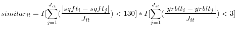 \displaystyle similar_{it}=I[\sum_{j=1}^{J_{it}} ( \frac{\vert sqft_i-sqft_j\vert}{J_{it}})<130 ]*I[\sum_{j=1}^{J_{it}} ( \frac{\vert yrblt_i-yrblt_j\vert}{J_{it}})<3]