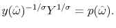 \displaystyle y(\hat{\omega})^{-1/\sigma} Y^{1/\sigma} = p(\hat{\omega}).
