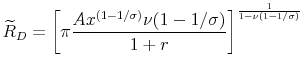 \displaystyle \widetilde{R}_D = \left[ \pi \frac{A x^{(1-1/\sigma)} \nu (1-1/\sigma)}{1+r} \right]^{\frac{1}{1-\nu(1-1/\sigma)}}