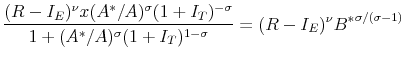\displaystyle \frac{(R-I_E)^\nu x (A^*/A)^\sigma (1+I_T)^{-\sigma}}{1 + (A^*/A)^\sigma (1+I_T)^{1-\sigma}} = (R-I_E)^\nu {B^*}^{\sigma/(\sigma-1)}