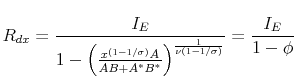 \displaystyle R_{dx} = \frac{I_E}{1- \left( \frac{x^{(1-1/\sigma)}A}{AB+A^*B^*} \right)^\frac{1}{\nu(1-1/\sigma)}} = \frac{I_E}{1 - \phi}