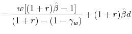\displaystyle = \frac{w[(1+r)\hat{\beta}-1]}{(1+r)-(1-\gamma_w)} + (1+r)\hat{\beta}d
