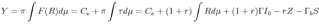 \displaystyle Y = \pi \int{F(R)d\mu} = C_e + \pi \int{\tau d\mu} = C_e + (1+r) \int{R d\mu} + (1+r)\Gamma I_{0} - r Z - \Gamma_b S