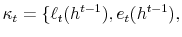  \kappa_{t}=\{\ell_{t}(h^{t-1}),e_{t}(h^{t-1}),