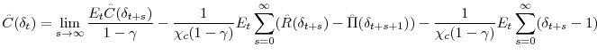 \displaystyle \hat{C}(\delta_{t}) = \lim_{s\rightarrow\infty}\frac{E_{t}\hat{C}(\delta_{t+s})}{1-\gamma} - \frac{1}{\chi_{c}(1-\gamma)}E_{t}\sum_{s=0}^{\infty}(\hat{R}(\delta_{t+s}) - \hat{\Pi}(\delta_{t+s+1})) - \frac{1}{\chi_{c}(1-\gamma)}E_{t}\sum_{s=0}^{\infty}(\delta_{t+s}-1)