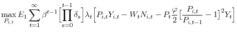 \displaystyle \operatorname*{max}_{P_{i,t}} E_{1}\sum_{t=1}^{\infty} \beta^{t-1}\Bigl[\prod_{s=0}^{t-1}\delta_{s}\Bigr] \lambda_{t} \Bigl[ P_{i,t}Y_{i,t} - W_{t}N_{i,t} - P_{t}\frac{\varphi}{2}\bigl[ \frac{P_{i,t}}{P_{i,t-1}} - 1 \bigr]^{2} Y_{t} \Bigr]