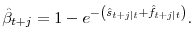 \displaystyle \hat{\beta}_{t+j} = 1 - e^{-\left(\hat{s}_{t+j\vert t} + \hat{f}_{t+j\vert t}\right)}.