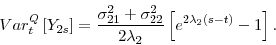 \begin{displaymath} Var_{t}^{Q}\left[ Y_{2s}\right] =\frac{\sigma _{21}^{2}+\sigma _{22}^{2}}{ 2\lambda _{2}}\left[ e^{2\lambda _{2}(s-t)}-1\right] . \end{displaymath}