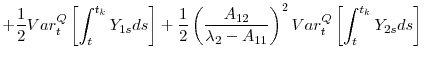 \displaystyle +\frac{1}{2}Var_{t}^{Q}\left[ \int_{t}^{t_{k}}Y_{1s}ds\right] +\frac{1}{2} \left( \frac{A_{12}}{\lambda _{2}-A_{11}}\right) ^{2}Var_{t}^{Q}\left[ \int_{t}^{t_{k}}Y_{2s}ds\right]
