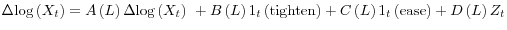  \Delta {\rm log}\left(X_t\right)=A\left(L\right)\Delta {\log \left(X_t\right)\ }+B\left(L\right)1_t\left({\rm tighten}\right)+C\left(L\right)1_t\left({\rm ease}\right)+D\left(L\right)Z_t