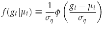 \displaystyle f(g_{t}\vert\mu_t) \equiv \frac{1}{\sigma_\eta} \phi \left( \frac{g_{t}-\mu_t}{\sigma_\eta} \right)