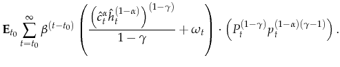 \displaystyle \mathbf{E}_{t_0}\sum_{t=t_0}^\infty \beta^{(t-t_0)} \left(\frac{\left(\hat{c}_t^\alpha \hat{h}_t^{(1-\alpha)}\right)^{(1-\gamma)}}{1-\gamma} + \omega_{t} \right) \cdot \left(P_t^{(1-\gamma)} p_t^{(1-\alpha)(\gamma-1)}\right).