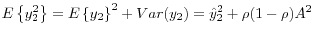 \displaystyle E\left\{y_{2}^{2} \right\}=E\left\{y_{2} \right\}^{2} +Var(y_{2} )=\hat{y}_{2}^{2} +\rho (1-\rho )A^{2} 