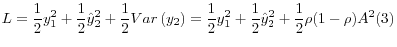 \displaystyle L=\frac{1}{2} y_{1}^{2} +\frac{1}{2} \hat{y}_{2}^{2} +\frac{1}{2} Var\left(y_{2} \right)=\frac{1}{2} y_{1}^{2} +\frac{1}{2} \hat{y}_{2}^{2} +\frac{1}{2} \rho (1-\rho )A^{2} (3)