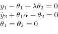 \begin{displaymath}\begin{array}{l} {y_{1} -\theta _{1} +\lambda \theta _{2} =0} \\ {\hat{y}_{2} +\theta _{1} \alpha -\theta _{2} =0} \\ {\theta _{1} =\theta _{2} =0} \end{array}\end{displaymath}