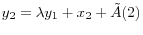 \displaystyle y_{2} =\lambda y_{1} +x_{2} +\tilde{A} (2)