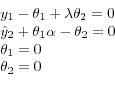 \begin{displaymath}\begin{array}{l} {y_{1} -\theta _{1} +\lambda \theta _{2} =0} \\ {\hat{y}_{2} +\theta _{1} \alpha -\theta _{2} =0} \\ {\theta _{1} =0} \\ {\theta _{2} =0} \end{array}\end{displaymath}