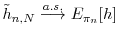 \tilde{h}_{n,N} \stackrel{a.s.}{\longrightarrow} \mathbb{E}_{\pi_{n}}[h]