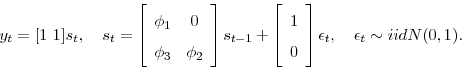 \begin{displaymath} y_t = [1~ 1]s_t, \quad s_t = \left[\begin{array}{cc}\phi_1 & 0 \\ \phi_3 & \phi_2\end{array}\right]s_{t-1} + \left[\begin{array}{c} 1 \ 0\end{array}\right]\epsilon_t, \quad \epsilon_t \sim iid N(0,1). \end{displaymath}