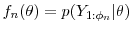 f_n(\theta) = p(Y_{1:\phi_n}\vert\theta)